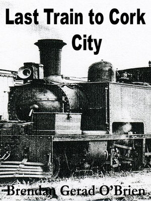 cover image of Last Train to Cork City